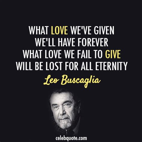 Leo Buscaglias Quotes Famous And Not Much Sualci Quotes 2019