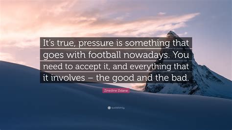 Zinedine Zidane Quote Its True Pressure Is Something That Goes With