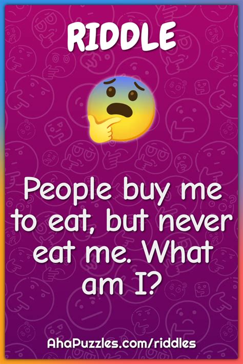 People Buy Me To Eat But Never Eat Me What Am I Riddle And Answer