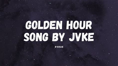 golden hour Song by JVKE lyrics "I don't need no light to see you SHINE