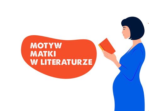 Motyw matki w literaturze różnych epok Charakterystyka i przykłady