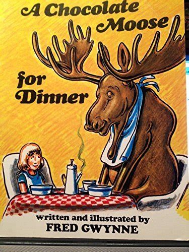 A Chocolate Moose For Dinner Gwynne Fred 9780525623175 AbeBooks