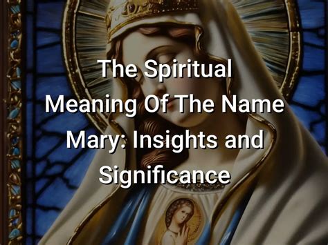 The Spiritual Meaning Of The Name Mary Insights And Significance