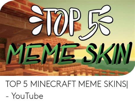 Memeskin Top 5 Minecraft Meme Skins Youtube Meme On Meme