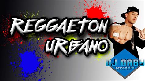 Reggaeton Urbano Viejito Mix By Dj Gaby Mixers Youtube