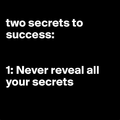 Two Secrets To Success 1 Never Reveal All Your Secrets Post By