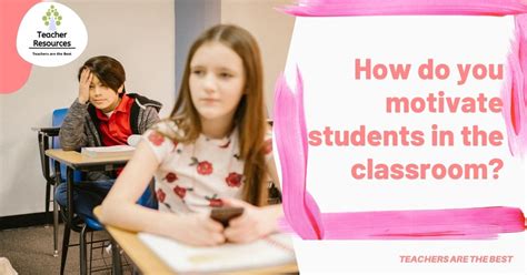 How Do You Motivate Students In The Classroom 7 Ways To Keep Students