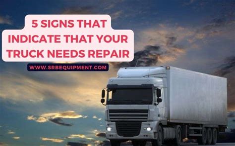 5 Signs That Your Truck Needs Repair Srb Equipment