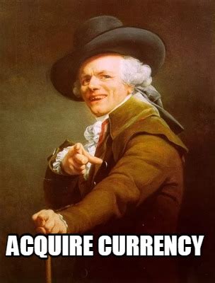 Meme Creator Funny Acquire Currency Meme Generator At MemeCreator Org