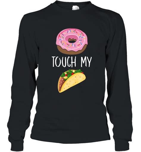 Cinco de mayo memes reveal the different ways that different people 0bserve the holiday, including celebrations of mexican heritage and people getting wasted on taco tuesday. may 5, cinco de mayo is a holiday that commemorates mexico's victory over france in the battle of puebla in 1862. Donut Touch My Taco Tuesday Funny Pun Cinco de Mayo T shirt Long Sleeve #tacotuesdayhumor pspin ...