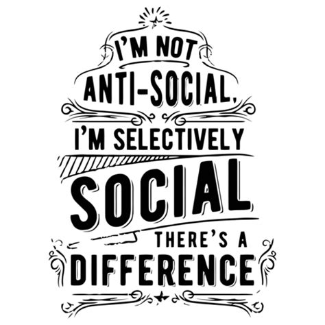 Im Not Anti Social Im Selectively Social Theres A Difference T Shirt