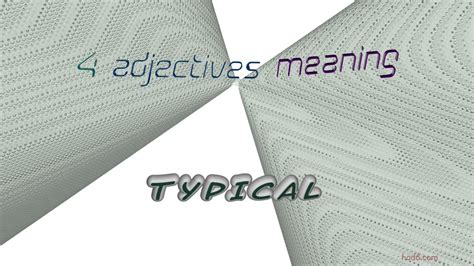 Typical 4 Adjectives With The Meaning Of Typical Sentence Examples
