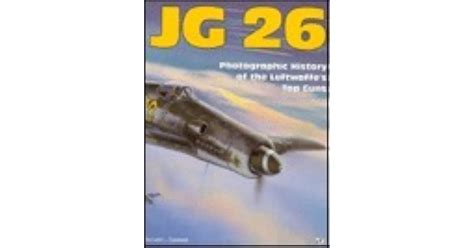 Jg 26 Photographic History Of The Luftwaffes Top Guns By Donald L