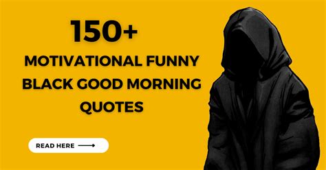 150 Motivational Funny Black Good Morning Quotes