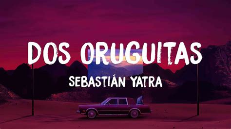 Dos Oruguitas Sebastián Yatra Lyrics Version 🪲 Youtube