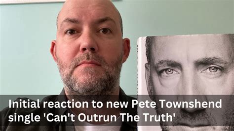 Initial Reaction To New Pete Townshend Single ‘cant Outrun The Truth