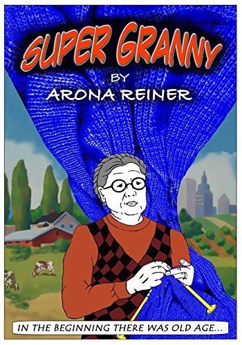 Super Granny In The Beginning There Was Old Age By Arona Reiner