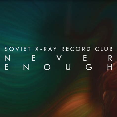 Never Enough Soviet X Ray Record Club