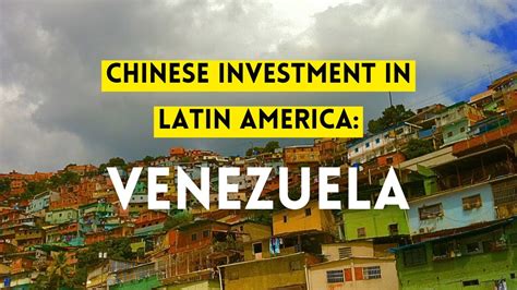 China Investment In Latin America Venezuela Youtube