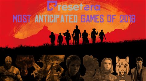 Reseteras Most Anticipated Games Of 2018 Resetera