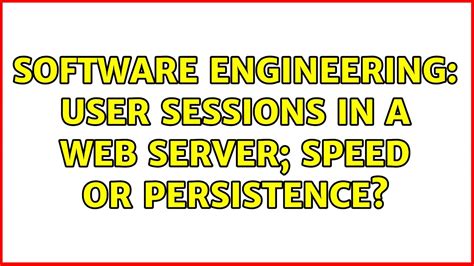 Software Engineering User Sessions In A Web Server Speed Or