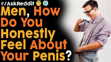 Men Share How They Honestly Feel About Their Penises Raskreddit Top