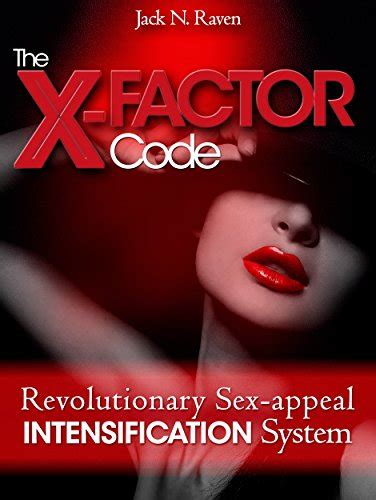 The X Factor Code Revolutionary Sex Appeal Intensification System Kindle Edition By Raven