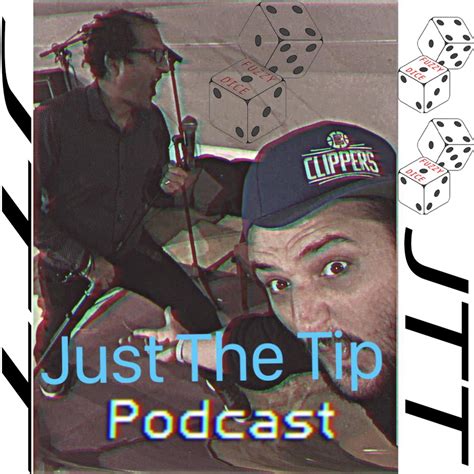 We Have A Podcast Just The Tip Fuzzy Dice