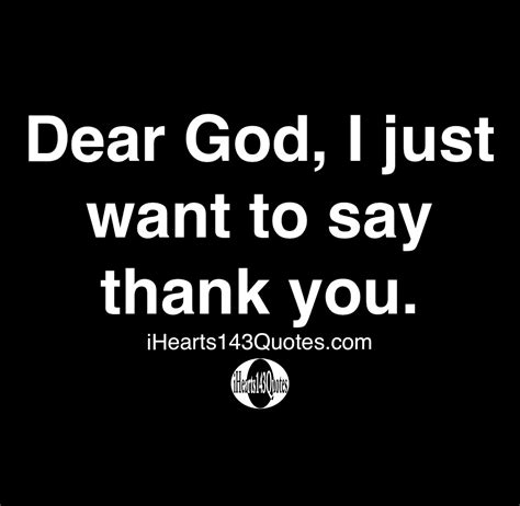 Dear God I Just Want To Say Thank You Quotes Ihearts143quotes