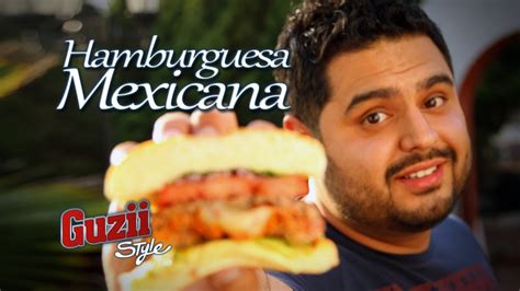 Hamburguesa Mexicana Guzii Style YouTube