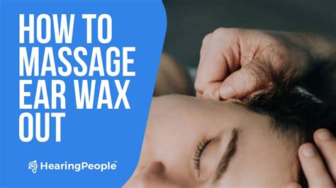 How To Massage Ear Wax Out An Easy 5 Step Guide