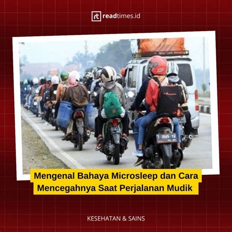 Mengenal Bahaya Microsleep Dan Cara Mencegahnya Saat Perjalanan Mudik