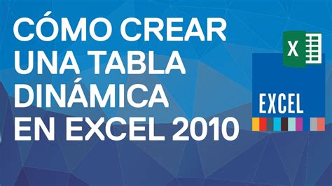 Cómo Crear Y Diseñar Una Tabla Dinámica En Excel 2010 Insertar Una