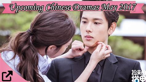 Upcoming Chinese Dramas May 2017 Youtube