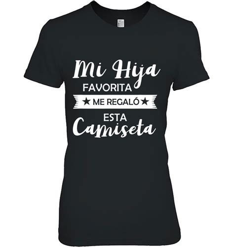 Mi Hija Favorita Me Regalo Esta Camiseta Funny Spanish T Shirts