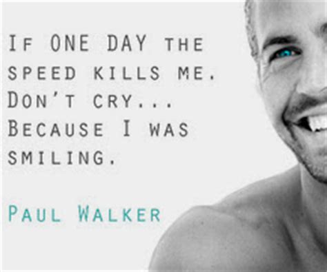 It is true that speed kills. 15+ Paul Walker quotes ~ CrushModo