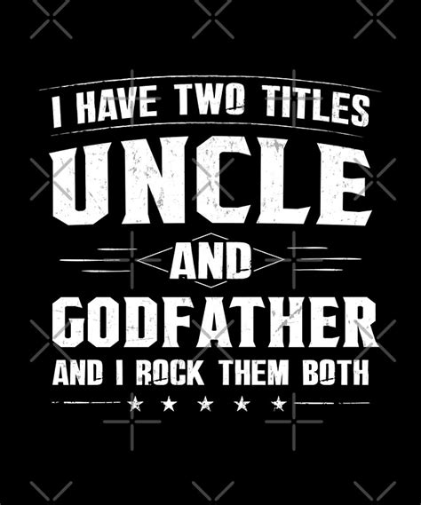 I Have Two Titles Uncle And Godfather Rock Them Both Funny By