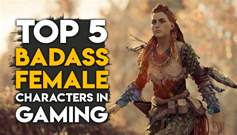 Top 5 Most Badass Female Characters In Gaming Gaming Central