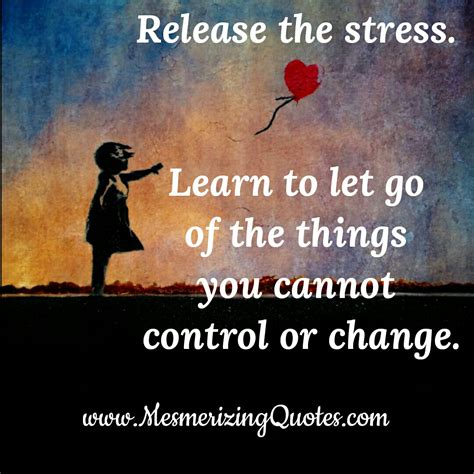 Let Go Of The Things You Cant Change Mesmerizing Quotes