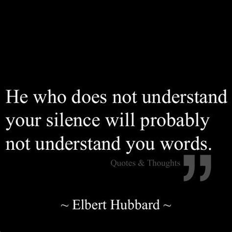 He Who Does Not Understand Your Silence Will Probably Not Understand