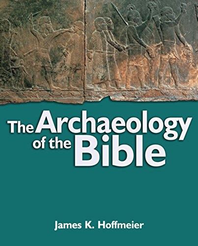 The Archaeology Of The Bible James K Hoffmeier 9780825461996