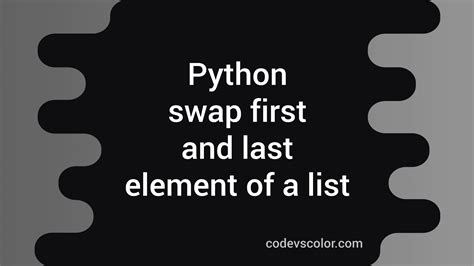 Python Program To Swap The First And The Last Element Of A List