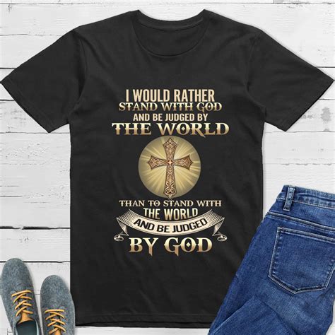 I Would Rather Stand With God And Be Judged By The World T Shirt Sale