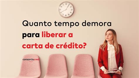 Qual O Tempo Para Liberação De Carta De Crédito Contemplada