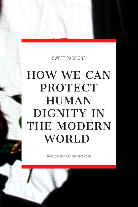 how we can protect human dignity in the modern world human dignity dignity quotes dignity