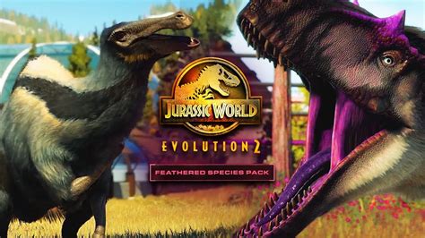 New Feathered Dinosaurs Jurassic World Evolution 2 New Dlc And Update Trailer Youtube