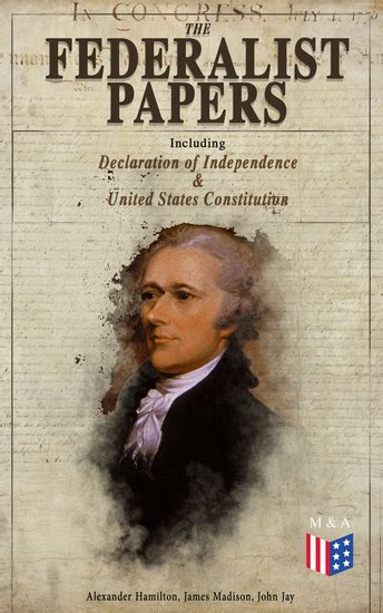 The Federalist Papers Including Declaration Of Independence And United