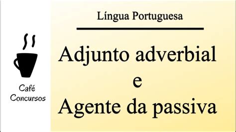 Aula 29 Adjunto Adverbial E Agente Da Passiva Língua Portuguesa