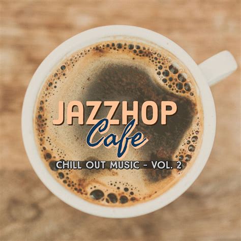 Chill Out Music Vol 2 Instrumental The Jazz Hop Café Mp3 Buy Full