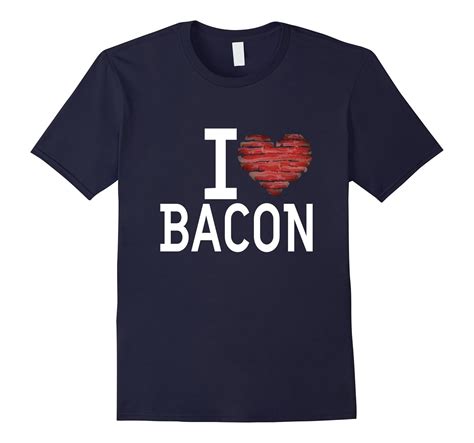 Ld I Love Bacon Expressive T Shirts Tees Cl Colamaga